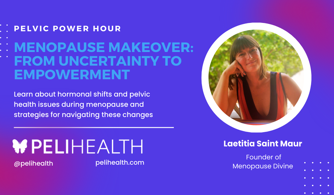 Pelvic Power Hour: Menopause Makeover, From Uncertainty to Empowerment