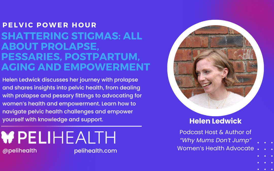 Pelvic Power Hour: Shattering Stigmas – Prolapse, Pessaries, Postpartum, Aging, and Empowerment